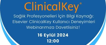 Sağlık Profesyonelleri İçin Bilgi Kaynağı: Elsevier ClinicalKey Kullanıcı Deneyimleri Webinarı